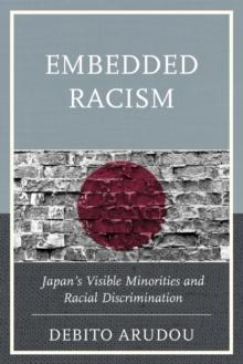 Embedded Racism : Japan's Visible Minorities and Racial Discrimination