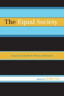 The Equal Society : Essays on Equality in Theory and Practice