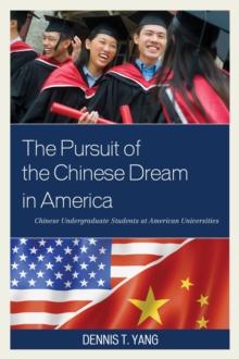 The Pursuit of the Chinese Dream in America : Chinese Undergraduate Students at American Universities