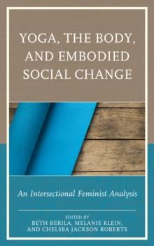 Yoga, the Body, and Embodied Social Change : An Intersectional Feminist Analysis