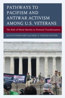 Pathways to Pacifism and Antiwar Activism among U.S. Veterans : The Role of Moral Identity in Personal Transformation