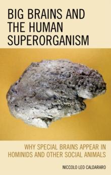 Big Brains and the Human Superorganism : Why Special Brains Appear in Hominids and Other Social Animals