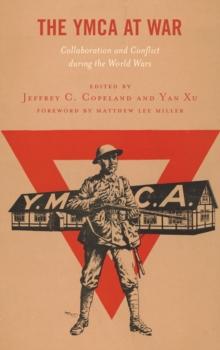 The YMCA at War : Collaboration and Conflict during the World Wars