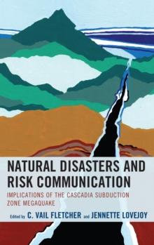 Natural Disasters and Risk Communication : Implications of the Cascadia Subduction Zone Megaquake