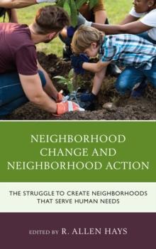 Neighborhood Change and Neighborhood Action : The Struggle to Create Neighborhoods that Serve Human Needs