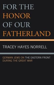 For the Honor of Our Fatherland : German Jews on the Eastern Front during the Great War