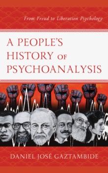 A Peoples History of Psychoanalysis : From Freud to Liberation Psychology