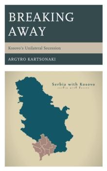 Breaking Away : Kosovo's Unilateral Secession