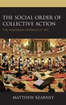 The Social Order of Collective Action : The Wisconsin Uprising of 2011