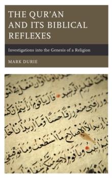 The Qur'an and Its Biblical Reflexes : Investigations into the Genesis of a Religion