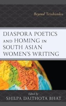 Diaspora Poetics and Homing in South Asian Women's Writing : Beyond Trishanku