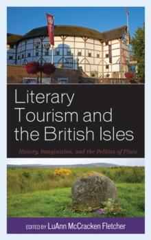 Literary Tourism and the British Isles : History, Imagination, and the Politics of Place