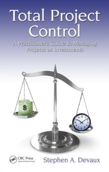 Total Project Control : A Practitioner's Guide to Managing Projects as Investments, Second Edition