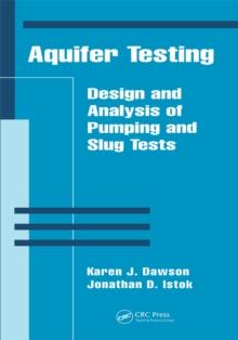 Aquifer Testing : Design and Analysis of Pumping and Slug Tests