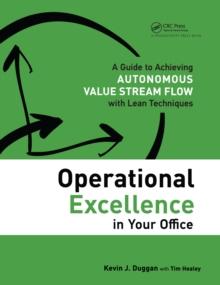 Operational Excellence in Your Office : A Guide to Achieving Autonomous Value Stream Flow with Lean Techniques