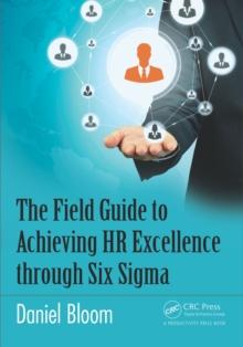 The Field Guide to Achieving HR Excellence through Six Sigma