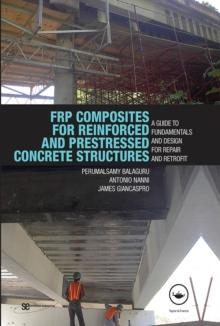 FRP Composites for Reinforced and Prestressed Concrete Structures : A Guide to Fundamentals and Design for Repair and Retrofit