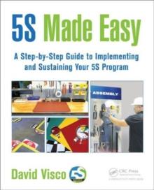 5S Made Easy : A Step-by-Step Guide to Implementing and Sustaining Your 5S Program