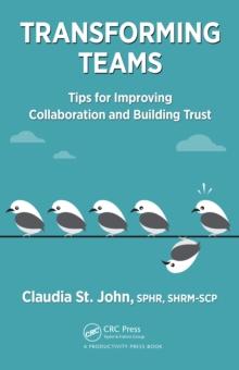 Transforming Teams : Tips for Improving Collaboration and Building Trust