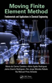 Moving Finite Element Method : Fundamentals and Applications in Chemical Engineering