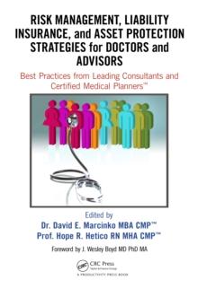 Risk Management, Liability Insurance, and Asset Protection Strategies for Doctors and Advisors : Best Practices from Leading Consultants and Certified Medical Planners