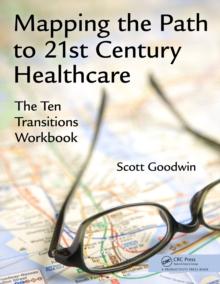 Mapping the Path to 21st Century Healthcare : The Ten Transitions Workbook