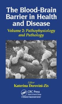 The Blood-Brain Barrier in Health and Disease, Volume Two : Pathophysiology and Pathology