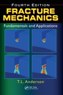 Fracture Mechanics : Fundamentals and Applications, Fourth Edition