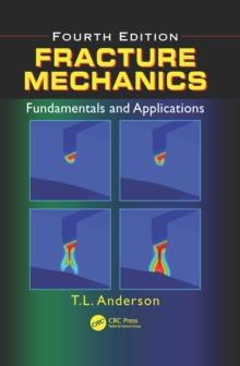 Fracture Mechanics : Fundamentals and Applications, Fourth Edition