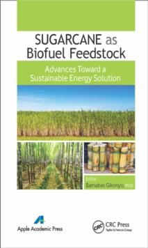 Sugarcane as Biofuel Feedstock : Advances Toward a Sustainable Energy Solution