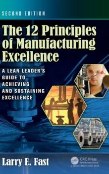 The 12 Principles of Manufacturing Excellence : A Lean Leader's Guide to Achieving and Sustaining Excellence, Second Edition