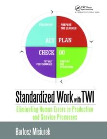 Standardized Work with TWI : Eliminating Human Errors in Production and Service Processes