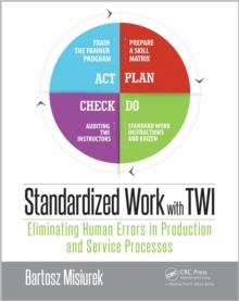 Standardized Work with TWI : Eliminating Human Errors in Production and Service Processes