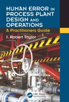 Human Error in Process Plant Design and Operations : A Practitioner's Guide