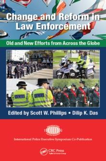 Change and Reform in Law Enforcement : Old and New Efforts from Across the Globe