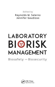 Laboratory Biorisk Management : Biosafety and Biosecurity