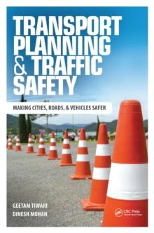 Transport Planning and Traffic Safety : Making Cities, Roads, and Vehicles Safer