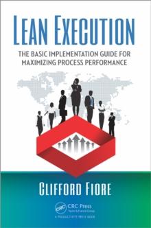 Lean Execution : The Basic Implementation Guide for Maximizing Process Performance