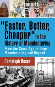 Faster, Better, Cheaper in the History of Manufacturing : From the Stone Age to Lean Manufacturing and Beyond