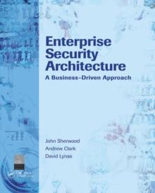 Enterprise Security Architecture : A Business-Driven Approach