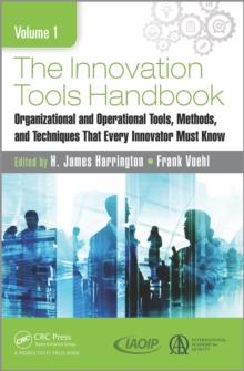 The Innovation Tools Handbook, Volume 1 : Organizational and Operational Tools, Methods, and Techniques that Every Innovator Must Know