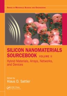 Silicon Nanomaterials Sourcebook : Hybrid Materials, Arrays, Networks, and Devices, Volume Two