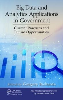 Big Data and Analytics Applications in Government : Current Practices and Future Opportunities