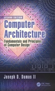 Computer Architecture : Fundamentals and Principles of Computer Design, Second Edition