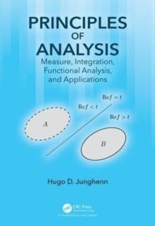 Principles of Analysis : Measure, Integration, Functional Analysis, and Applications