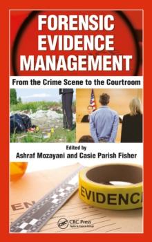 Forensic Evidence Management : From the Crime Scene to the Courtroom