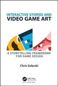 Interactive Stories and Video Game Art : A Storytelling Framework for Game Design