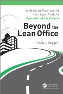 Beyond the Lean Office : A Novel on Progressing from Lean Tools to Operational Excellence