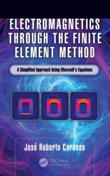 Electromagnetics through the Finite Element Method : A Simplified Approach Using Maxwell's Equations