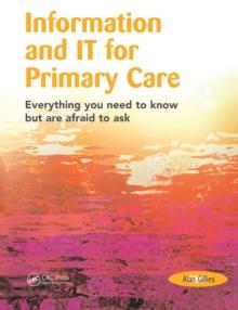 Information and IT for Primary Care : Everything You Need to Know but are Afraid to Ask